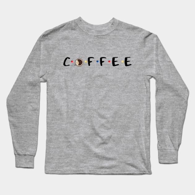 Coffee with Friends Long Sleeve T-Shirt by Life Happens Tee Shop